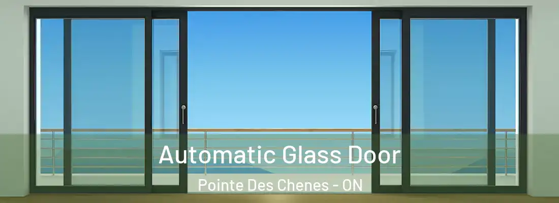  Automatic Glass Door Pointe Des Chenes - ON