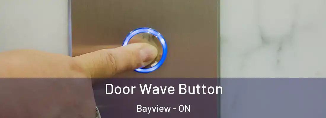  Door Wave Button Bayview - ON