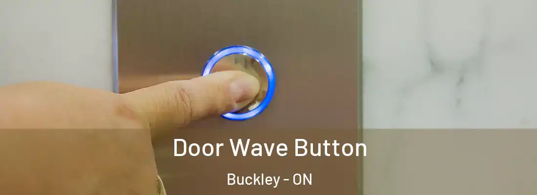  Door Wave Button Buckley - ON