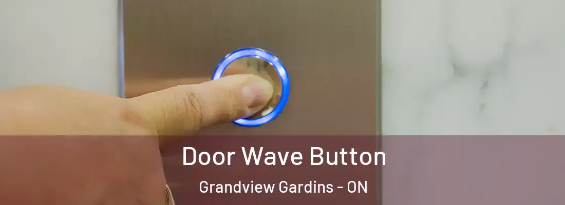  Door Wave Button Grandview Gardins - ON