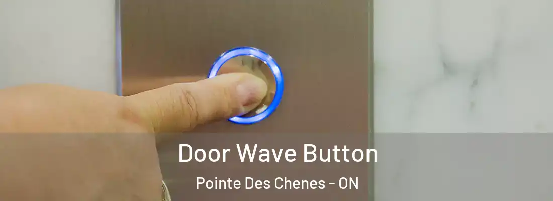  Door Wave Button Pointe Des Chenes - ON