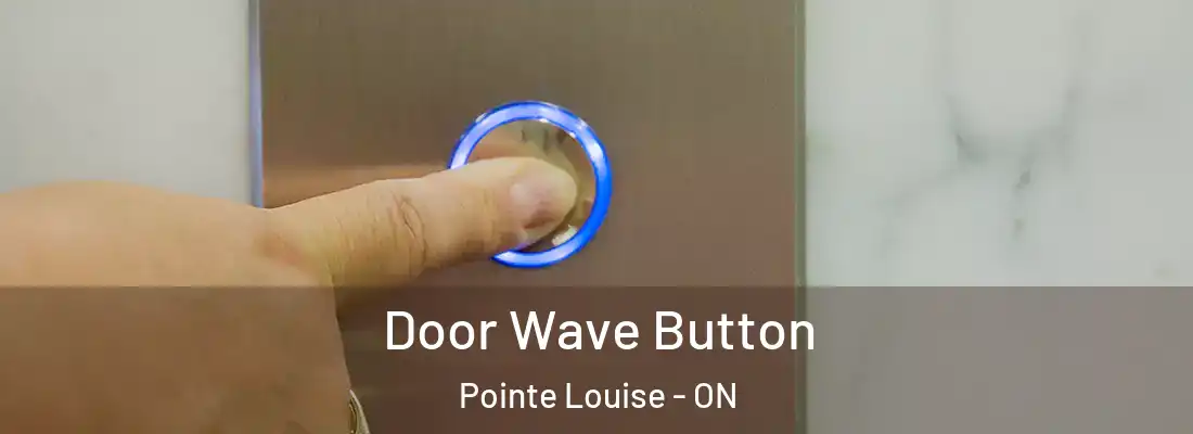 Door Wave Button Pointe Louise - ON