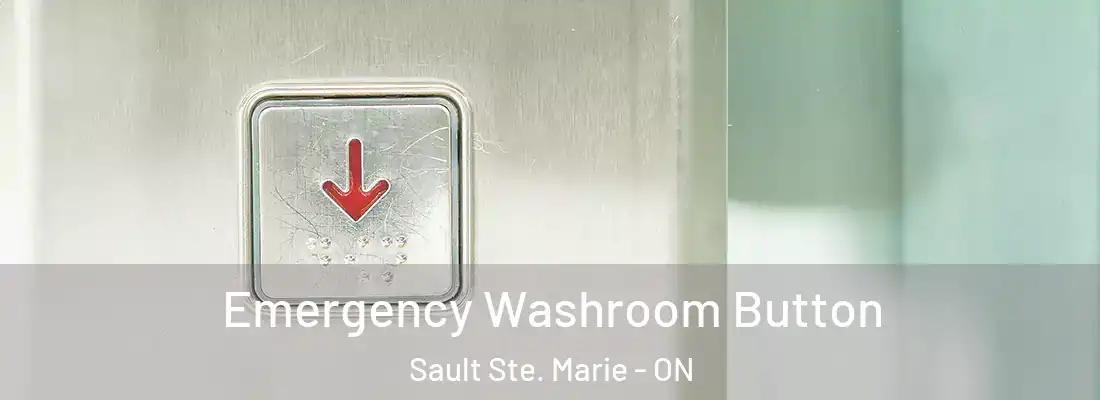  Emergency Washroom Button Sault Ste. Marie - ON