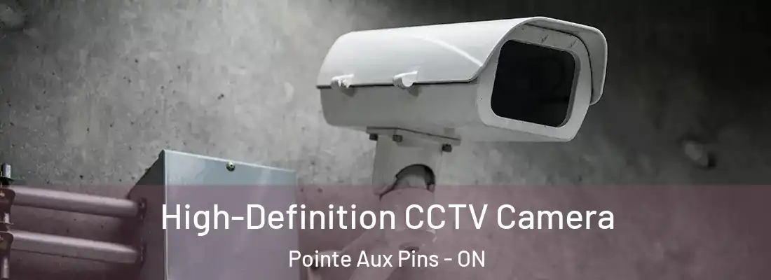  High-Definition CCTV Camera Pointe Aux Pins - ON