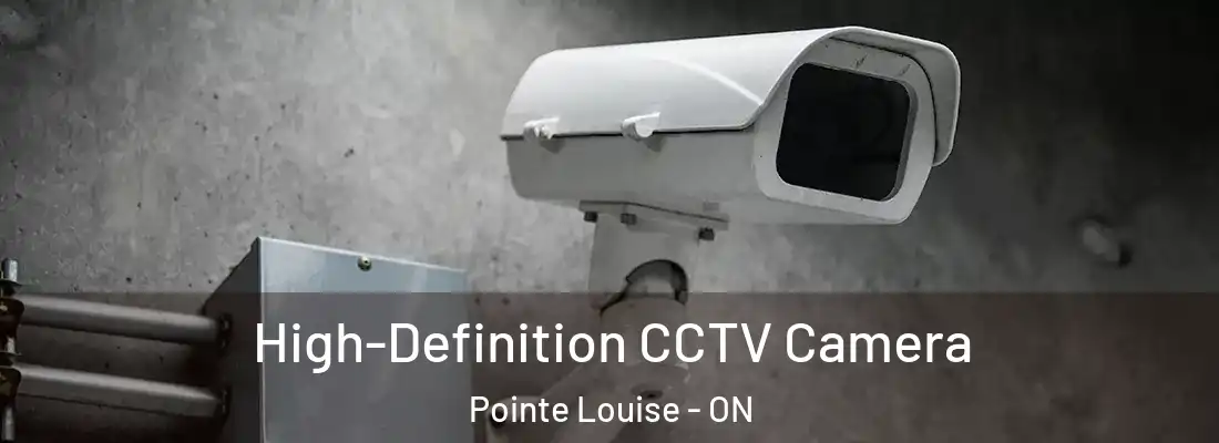  High-Definition CCTV Camera Pointe Louise - ON