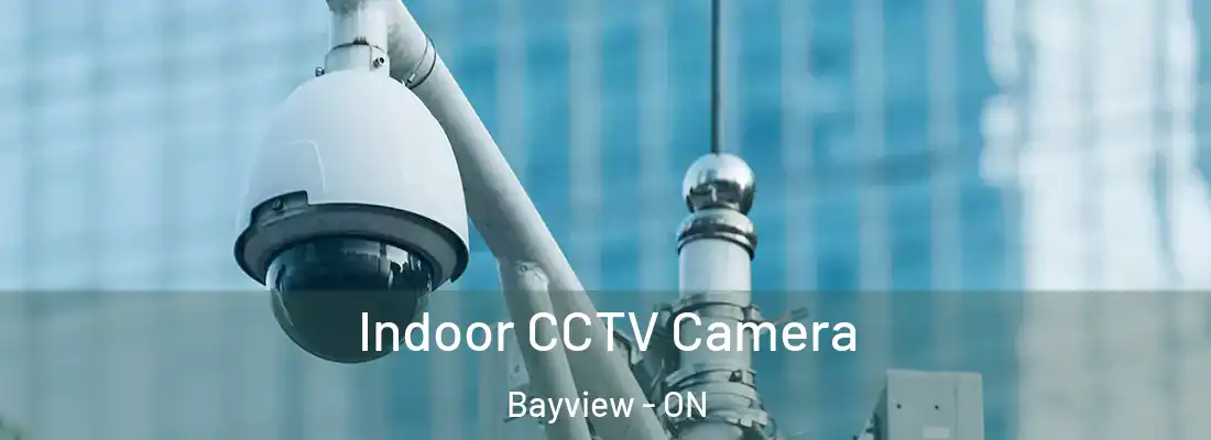  Indoor CCTV Camera Bayview - ON