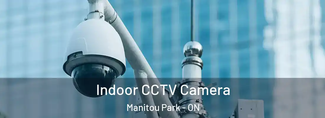  Indoor CCTV Camera Manitou Park - ON