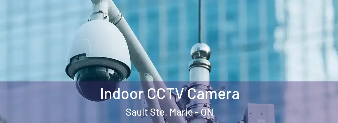  Indoor CCTV Camera Sault Ste. Marie - ON