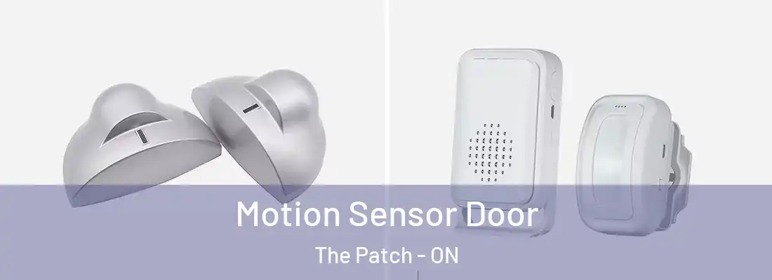  Motion Sensor Door The Patch - ON