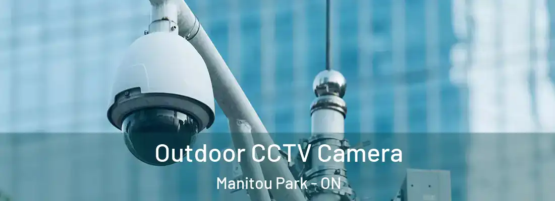  Outdoor CCTV Camera Manitou Park - ON