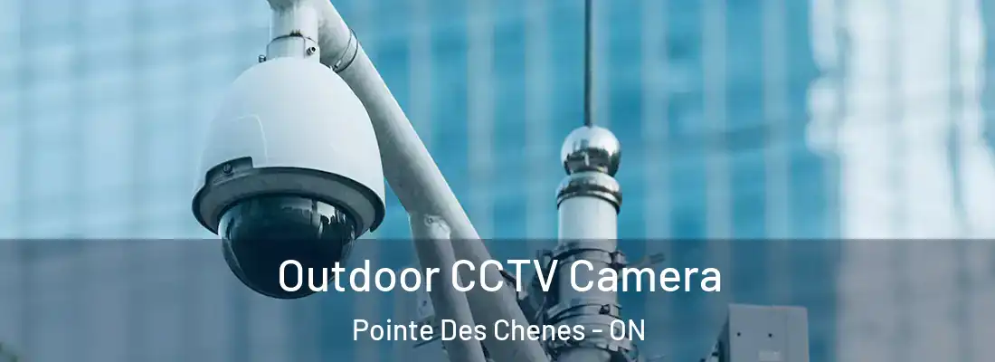  Outdoor CCTV Camera Pointe Des Chenes - ON