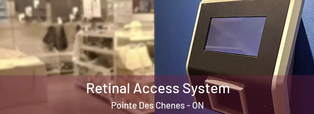  Retinal Access System Pointe Des Chenes - ON