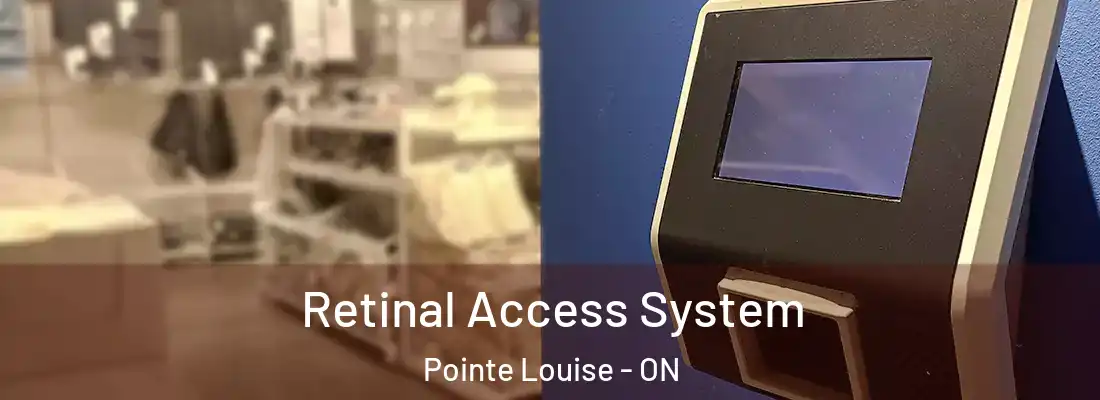  Retinal Access System Pointe Louise - ON