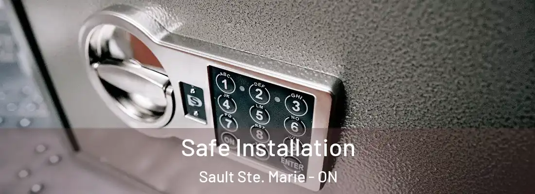  Safe Installation Sault Ste. Marie - ON