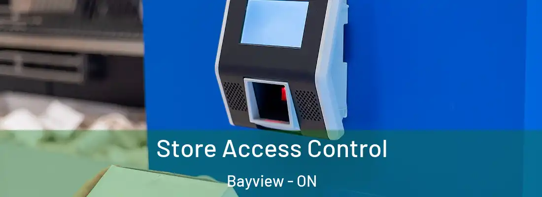 Store Access Control Bayview - ON