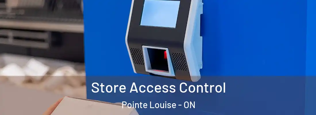  Store Access Control Pointe Louise - ON