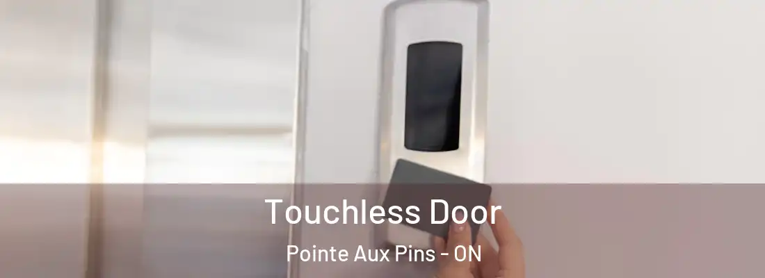  Touchless Door Pointe Aux Pins - ON