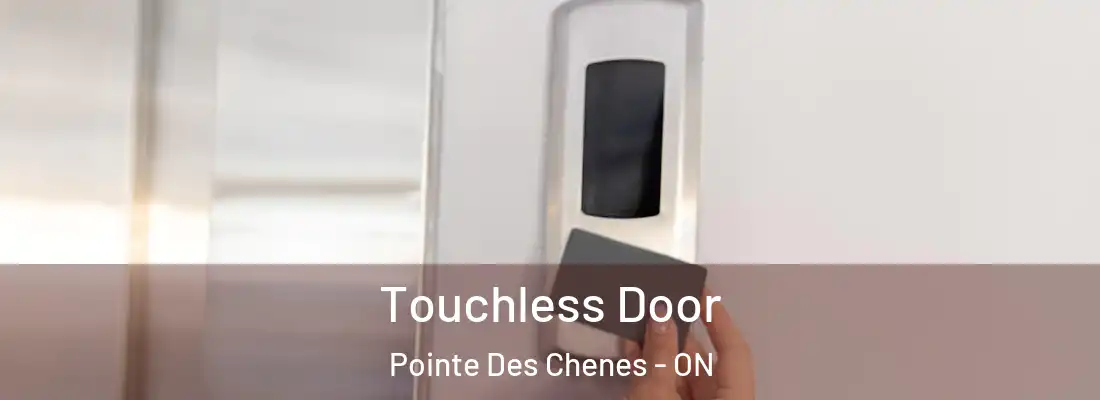  Touchless Door Pointe Des Chenes - ON